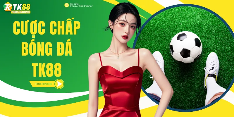 Cược Chấp Bóng Đá TK88