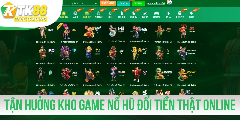 Tận hưởng kho game nổ hũ đổi tiền thật online